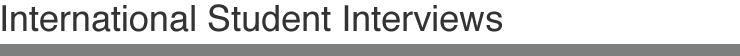 International Student Interviews